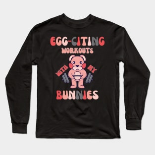 Egg-Citing Workouts with my Bunnies T-Shirt Long Sleeve T-Shirt